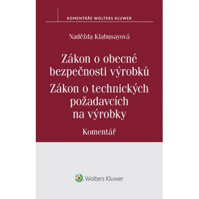 Zákon o obecné bezpečnosti výrobků Zákon o technických požadavcích na výrobky - Komentář - Naděžda Kolabusayová