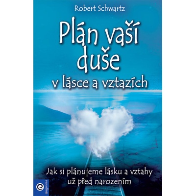 Plán vaší duše v lásce a vztazích - Jak si plánujeme lásku a vztahy už před narozením - Robert Schwartz