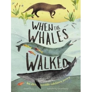 When the Whales Walked: And Other Incredible Evolutionary Journeys | Dougal Dixon, Hannah Bailey (ISBN: 9781912413973)