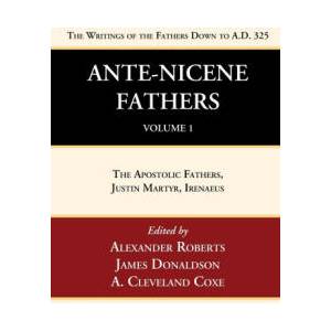 Ante-Nicene Fathers: Translations of the Writings of the Fathers Down to A. D. 325, Volume 1 (ISBN: 9781666749977)
