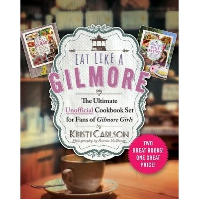 Eat Like a Gilmore: The Ultimate Unofficial Cookbook Set for Fans of Gilmore Girls: Two Great Books! One Great Price! Carlson Kristi