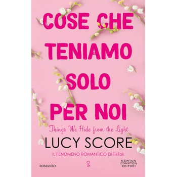Cose che teniamo solo per noi. Things we hide from the light | Lucy Score