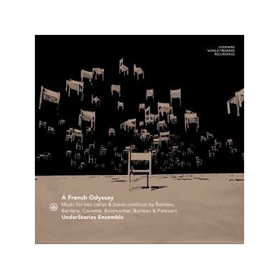 Understories Ensemble - A FRENCH ODYSSEY - MUSIC FOR TWO CELLOS BY RAMEAU, BARRIERE, CORRETTE, BOISMORTIER, BERTEAU & PATOUART CD