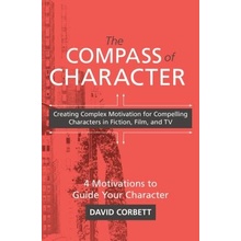 Compass of Character - Creating Complex Motivation for Compelling Characters in Fiction, Film, and TV Corbett DavidPaperback