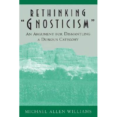 Rethinking "Gnosticism" | Michael A. Williams