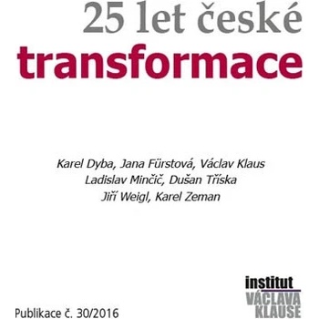 25 let české transformace - Karel Dyba, Karel Zeman, Ladislav Minčič, Jana Fürstová, Václav Klaus, Dušan Tříska, Jiří Weigl