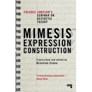 Mimesis, Expression, Construction: Fredric Jameson's Duke Seminar on Aesthetic Theory (a Play) | Octavian Esanu (ISBN: 9781915672162)