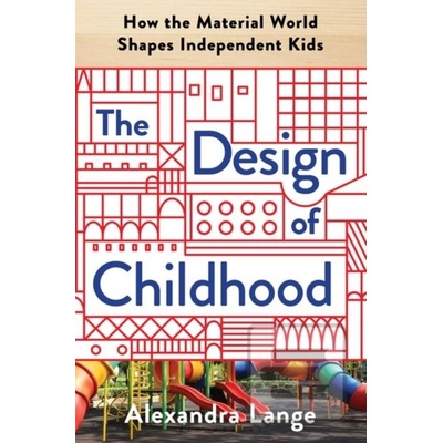The Design of Childhood Alexandra Lange