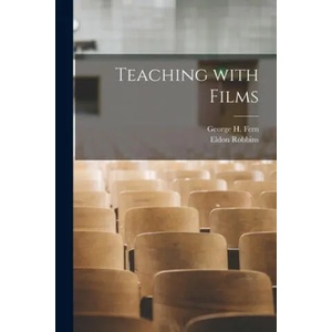 Teaching With Films | George H. (George Henry) B. 1897 Fern, Eldon Robbins (ISBN: 9781014490261)