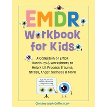 Emdr Workbook for Kids: A Collection of Emdr Handouts & Worksheets to Help Kids Process Trauma, Stress, Anger, Sadness & More (Mark-Griffin Christine)(Paperback)