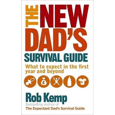 The New Dad's Survival Guide: What to expect... - Rob Kemp