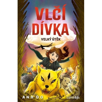Vlčí dívka - Velký útěk - Jeremy Ley, Anh Do – Hledejceny.cz