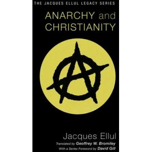 Anarchy and Christianity | Jacques Ellul, David Gill, Geoffrey W. Bromiley (ISBN: 9781606089712)