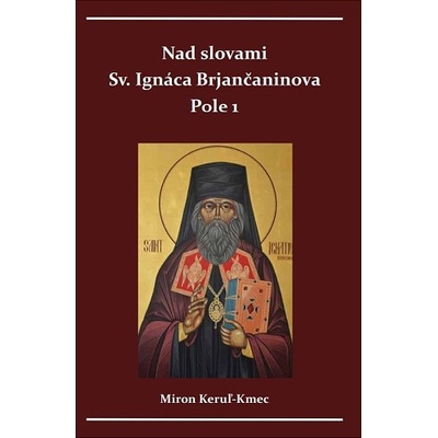 Nad slovami sv. Ignáca Brjančaninova Pole 1. - Miron Keruľ-Kmec st.