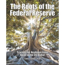 The Roots of the Federal Reserve: Tracing the Nephilim from Noah to the US Dollar Sanger Laura