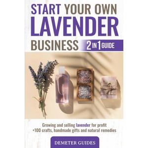 Start Your Own Lavender Business | Guides Demeter Guides (ISBN: 9798519934909)