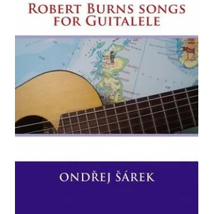 Robert Burns songs for Guitalele | Ondrej Sarek (ISBN: 9781530293322)