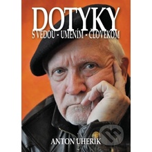 Dotyky s vedou, umením, človekom - Anton Uherík