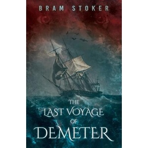 The Last Voyage of Demeter: The Terrifying Chapter from Bram Stoker's Dracula | Bram Stoker (ISBN: 9781528721141)