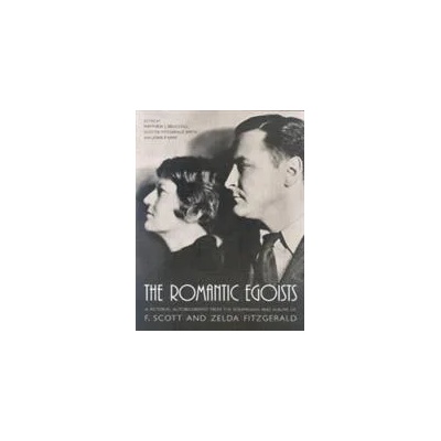 Romantic Egoists | Matthew J. Bruccoli, Scottie Fitzgerald Smith, Joan P. Kerr