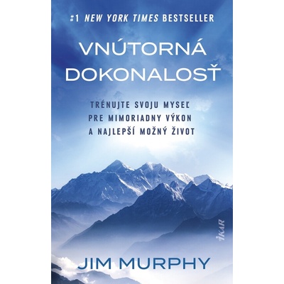 Vnútorná dokonalosť: Natrénujte svoju myseľ pre mimoriadny výkon a najlepší možný život - Jim Murphy