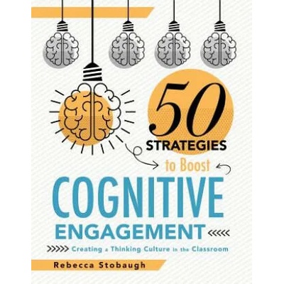 Fifty Strategies to Boost Cognitive Engagement: Creating a Thinking Culture in the Classroom (50 Teaching Strategies to Support Cognitive Development) | Rebecca Stobaugh