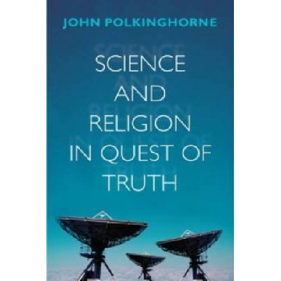 Science and Religion in Quest of Truth | John Polkinghorn