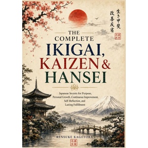 The Complete Ikigai, Kaizen & Hansei (2026)