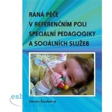 Raná péče v referenčním poli speciální pedagogiky a sociálních služeb - Zdenka Šándorová