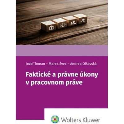 Faktické a právne úkony v pracovnom práve - Jozef Toman, Marek Švec, Andrea Olšovská