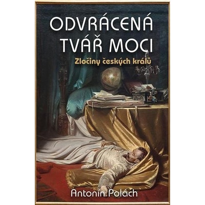 Rybka Odvrácená tvář moci - Zločiny českých králů Polách Antonín