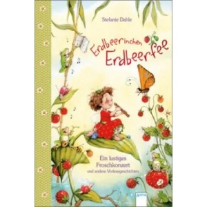 Erdbeerinchen Erdbeerfee. Ein lustiges Froschkonzert und andere Vorlesegeschichten | Stefanie Dahle, Stefanie Dahle (ISBN: 9783401704111)