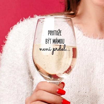 Ahome sklenice na víno Protože být mámou není prdel 450 ml