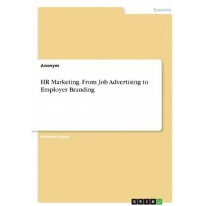 HR Marketing. From Job Advertising to Employer Branding | Anonym (ISBN: 9783668734975)