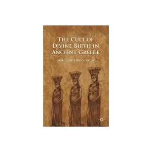 Cult of Divine Birth in Ancient Greece | Marguerite Rigoglioso (2011)