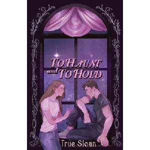 To Haunt and To Hold | True Sloan (ISBN: 9798993108223)