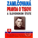 Zamlčovaná pravda o Tisovi a Slovenskom štáte - Kolektív autorov