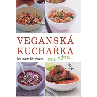 Veganská kuchařka pro zdraví - Bishop-Weston Tony a Yvonne