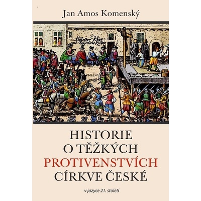 Historie o těžkých protivenstvích církve české v jazyce 21. století