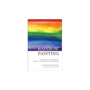 Rainbow Painting - Rinpoche Tulku Urgyen, Kunsang Erik Pema, Schmidt Marcia Binder, Moran Kerry