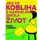 Knihy Jak mi kobliha s marmeládou zničila život - Mark Lowery