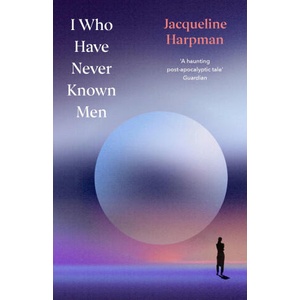 I Who Have Never Known Men (ISBN: 9781529954463)