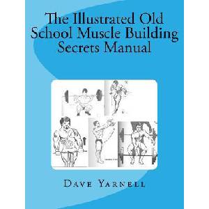 The Illustrated Old School Muscle Building Secrets Manual | Dave Yarnell (ISBN: 9781516880478)