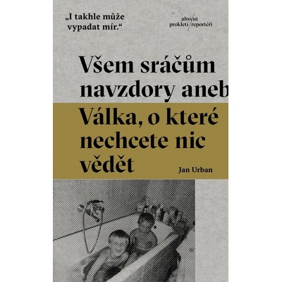 Všem sráčům navzdory aneb Válka, o které nechcete nic vědět - Jan Urban