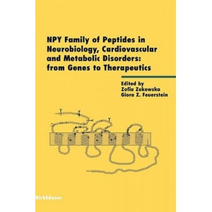 NPY Family of Peptides in Neurobiology, Cardiovascular and Metabolic Disorders: from Genes to Therapeutics | Giora Z. Feuerstein, Zofia Zukowska (ISBN: 9783764371555)