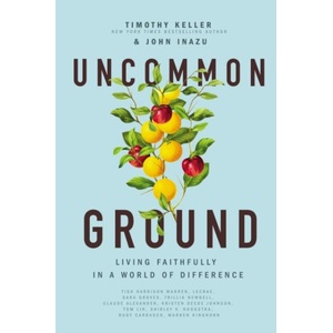 Uncommon Ground | Timothy Keller, John Inazu (ISBN: 9781400221455)