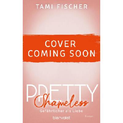 Pretty Shameless - Gefährlicher als Liebe | Tami Fischer