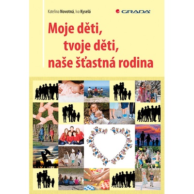 Moje děti, tvoje děti, naše šťastná rodina - Iva Kyselá, Kateřina Novotná – Hledejceny.cz