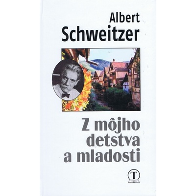Z môjho detstva a mladosti - Albert Schweitzer