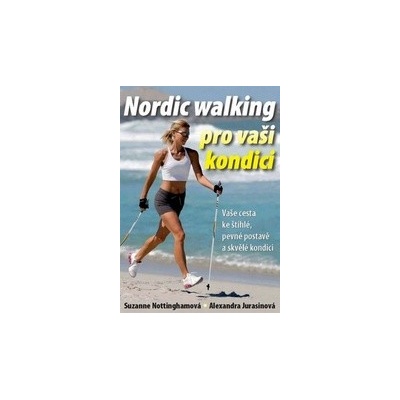 Nordic walking pro vaši kondici Alexandra Jurasinová; Suzanne Nottinghamová